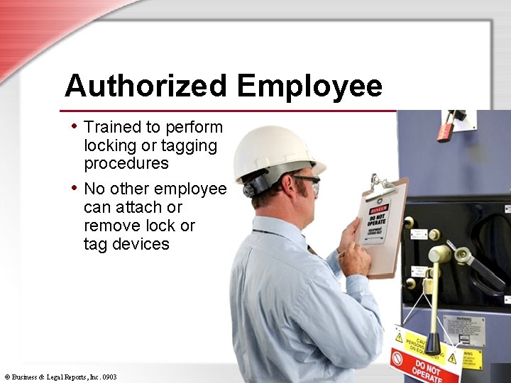 Authorized Employee • Trained to perform locking or tagging procedures • No other employee