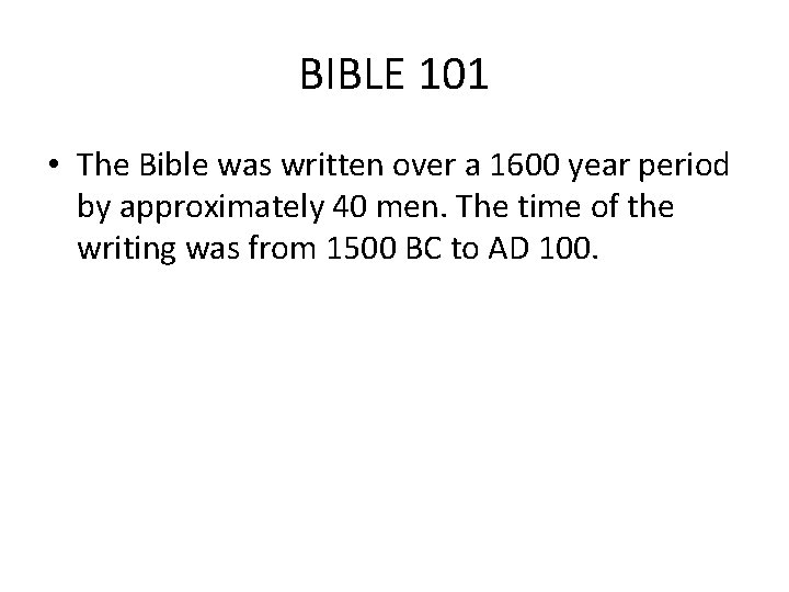 BIBLE 101 • The Bible was written over a 1600 year period by approximately