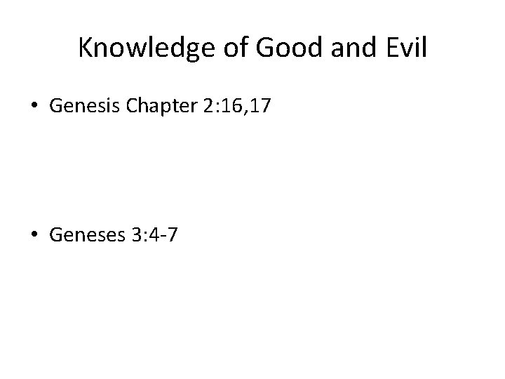 Knowledge of Good and Evil • Genesis Chapter 2: 16, 17 • Geneses 3: