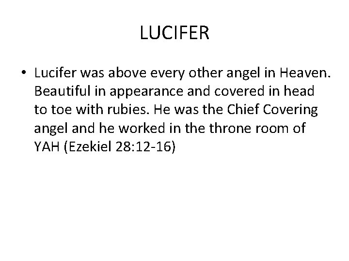 LUCIFER • Lucifer was above every other angel in Heaven. Beautiful in appearance and