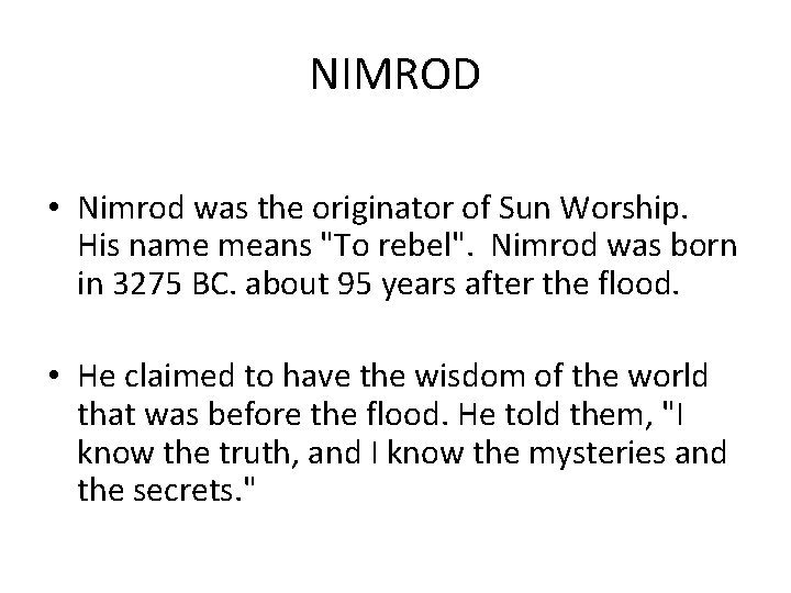 NIMROD • Nimrod was the originator of Sun Worship. His name means "To rebel".