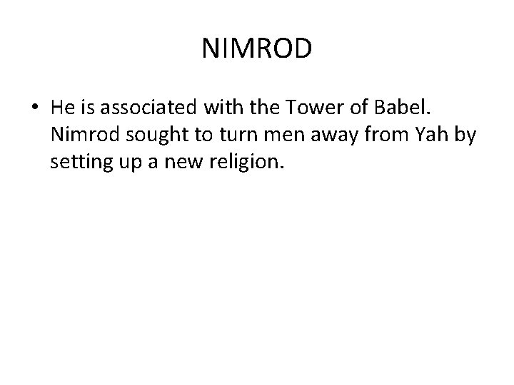 NIMROD • He is associated with the Tower of Babel. Nimrod sought to turn