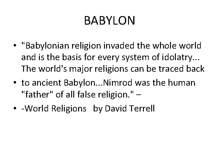 BABYLON • "Babylonian religion invaded the whole world and is the basis for every