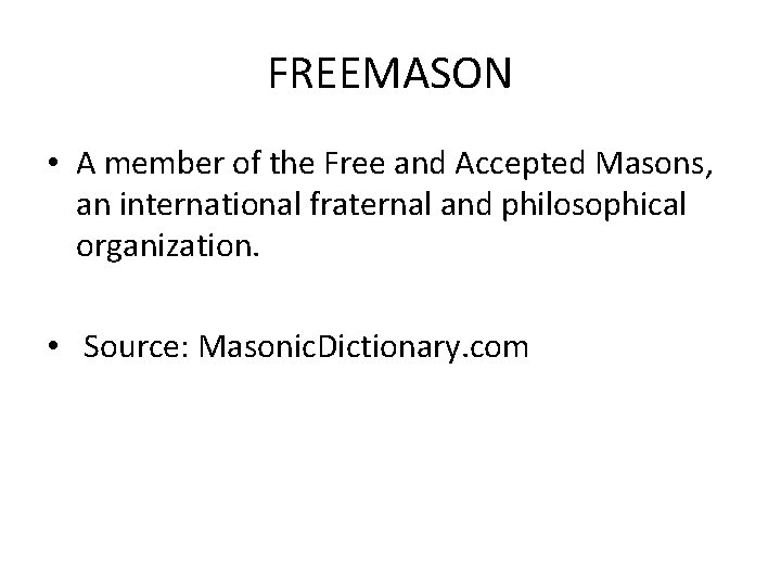 FREEMASON • A member of the Free and Accepted Masons, an international fraternal and