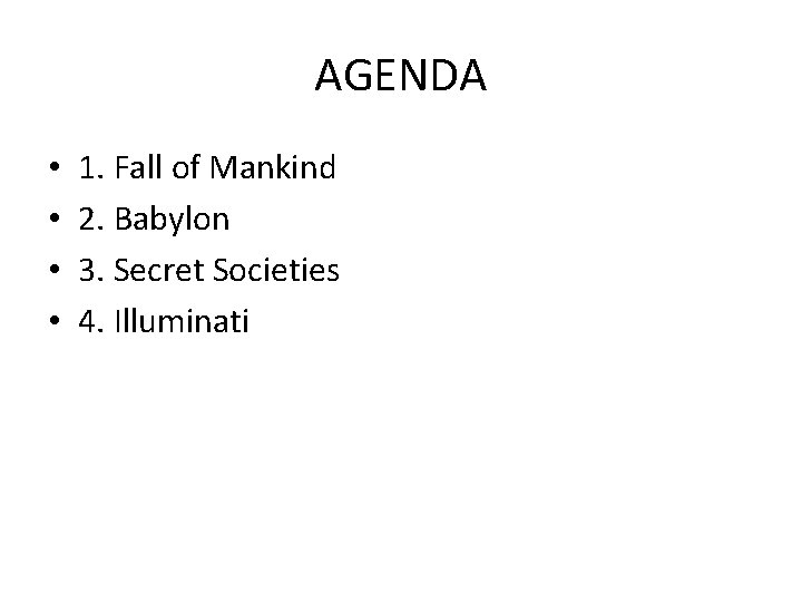 AGENDA • • 1. Fall of Mankind 2. Babylon 3. Secret Societies 4. Illuminati