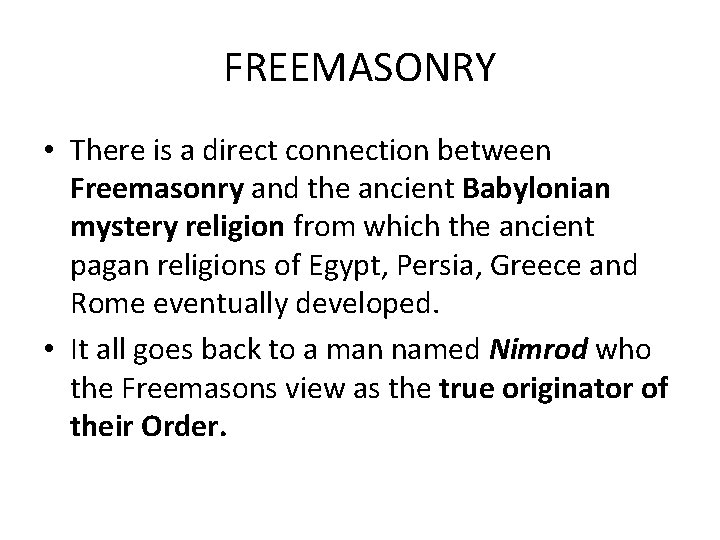 FREEMASONRY • There is a direct connection between Freemasonry and the ancient Babylonian mystery
