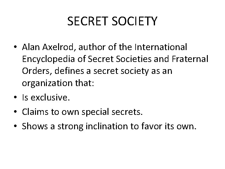 SECRET SOCIETY • Alan Axelrod, author of the International Encyclopedia of Secret Societies and