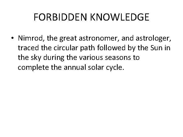 FORBIDDEN KNOWLEDGE • Nimrod, the great astronomer, and astrologer, traced the circular path followed