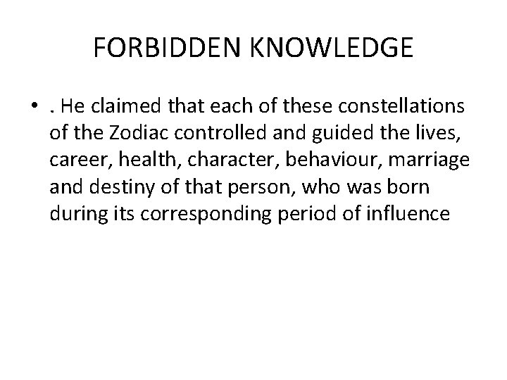 FORBIDDEN KNOWLEDGE • . He claimed that each of these constellations of the Zodiac