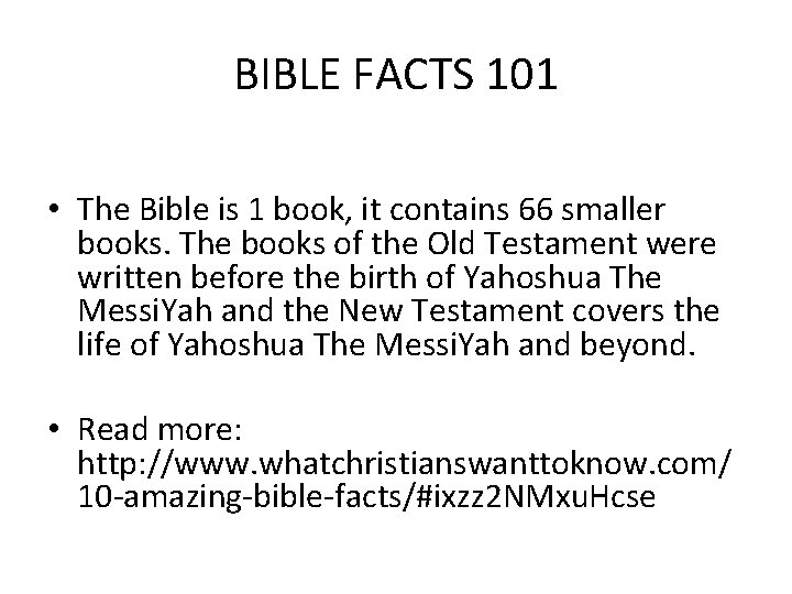 BIBLE FACTS 101 • The Bible is 1 book, it contains 66 smaller books.