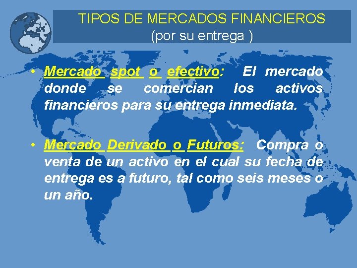 TIPOS DE MERCADOS FINANCIEROS (por su entrega ) • Mercado spot o efectivo: El