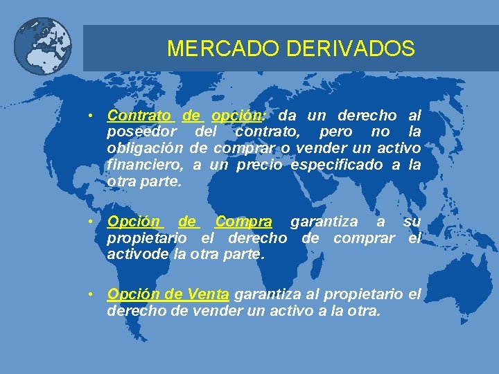 MERCADO DERIVADOS • Contrato de opción: da un derecho al poseedor del contrato, pero