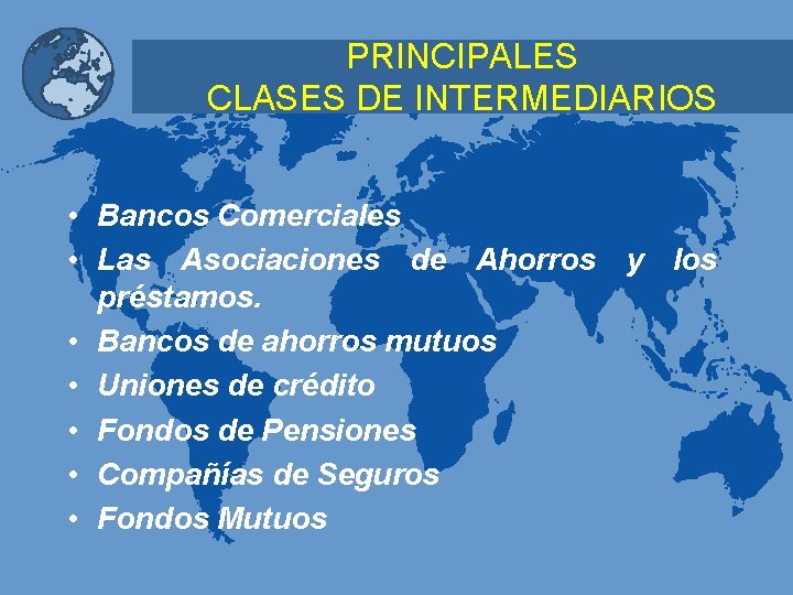PRINCIPALES CLASES DE INTERMEDIARIOS • Bancos Comerciales • Las Asociaciones de Ahorros y los