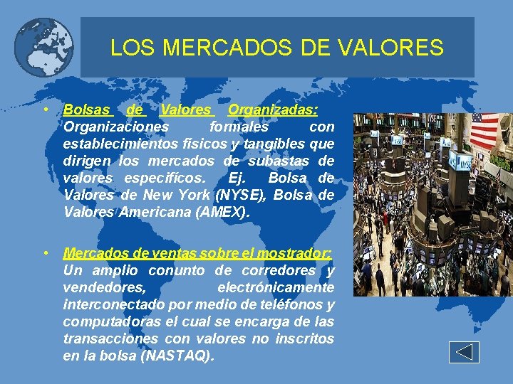 LOS MERCADOS DE VALORES • Bolsas de Valores Organizadas: Organizaciones formales con establecimientos físicos