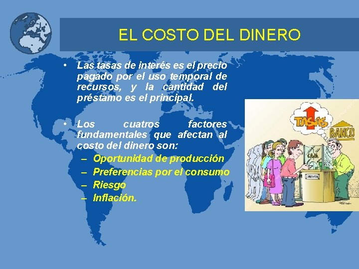 EL COSTO DEL DINERO • Las tasas de interés es el precio pagado por