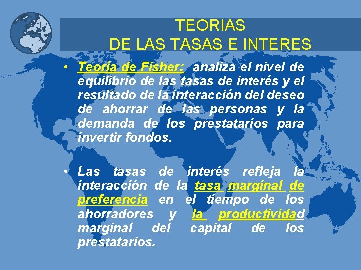 TEORIAS DE LAS TASAS E INTERES • Teoría de Fisher: analiza el nivel de