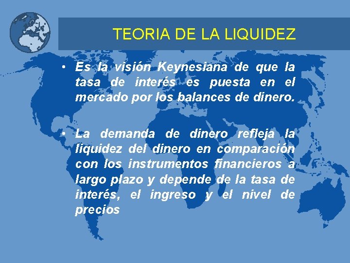 TEORIA DE LA LIQUIDEZ • Es la visión Keynesiana de que la tasa de