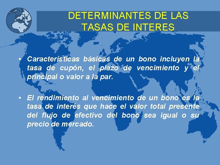 DETERMINANTES DE LAS TASAS DE INTERES • Características básicas de un bono incluyen la