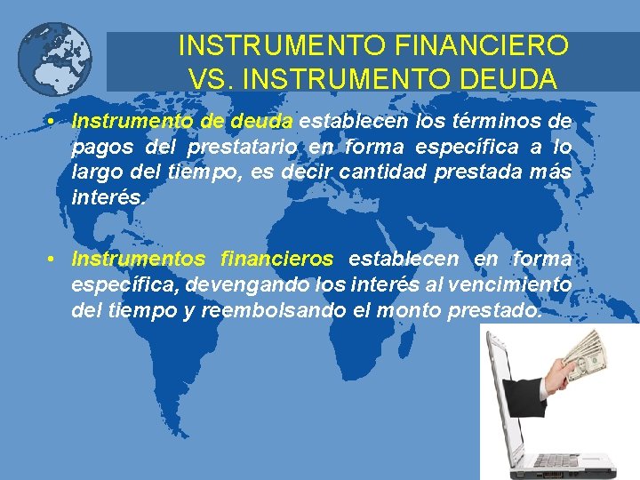 INSTRUMENTO FINANCIERO VS. INSTRUMENTO DEUDA • Instrumento de deuda establecen los términos de pagos