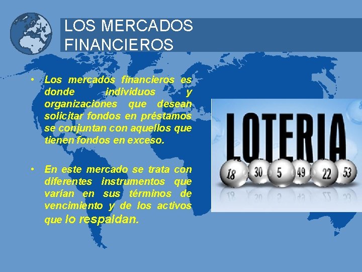 LOS MERCADOS FINANCIEROS • Los mercados financieros es donde individuos y organizaciones que desean