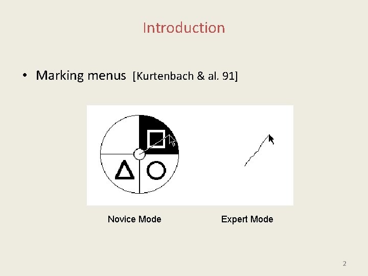 Introduction • Marking menus [Kurtenbach & al. 91] Novice Mode Expert Mode 2 