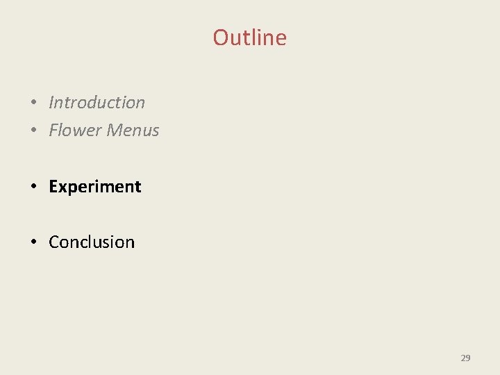 Outline • Introduction • Flower Menus • Experiment • Conclusion 29 