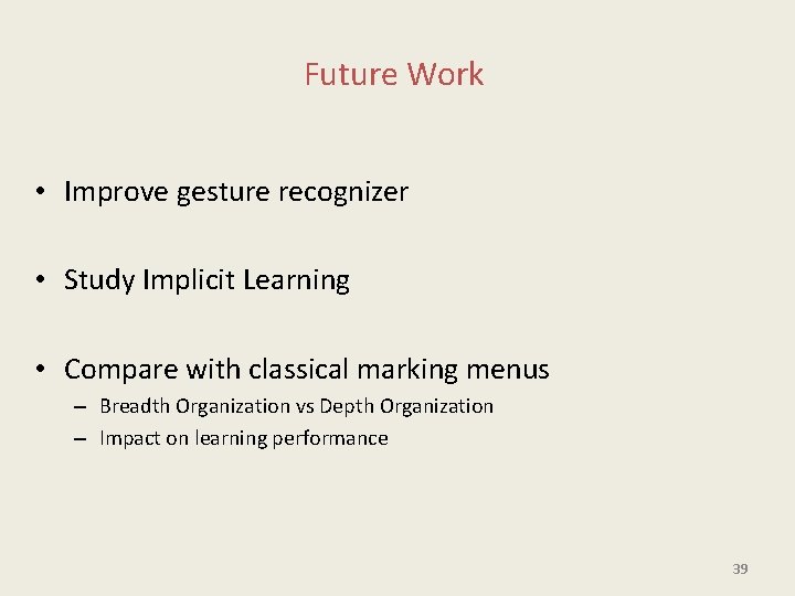 Future Work • Improve gesture recognizer • Study Implicit Learning • Compare with classical