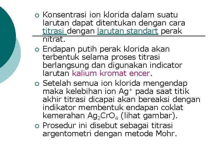 ¡ ¡ Konsentrasi ion klorida dalam suatu larutan dapat ditentukan dengan cara titrasi dengan