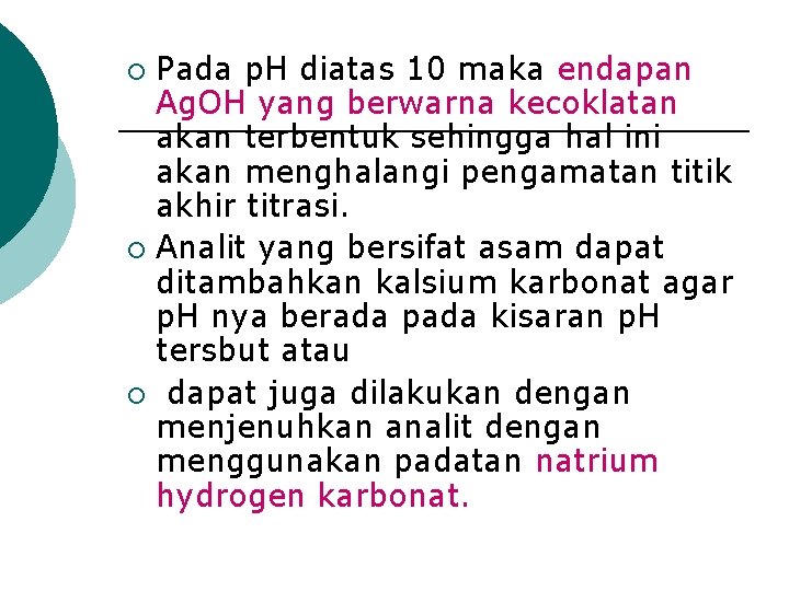 Pada p. H diatas 10 maka endapan Ag. OH yang berwarna kecoklatan akan terbentuk