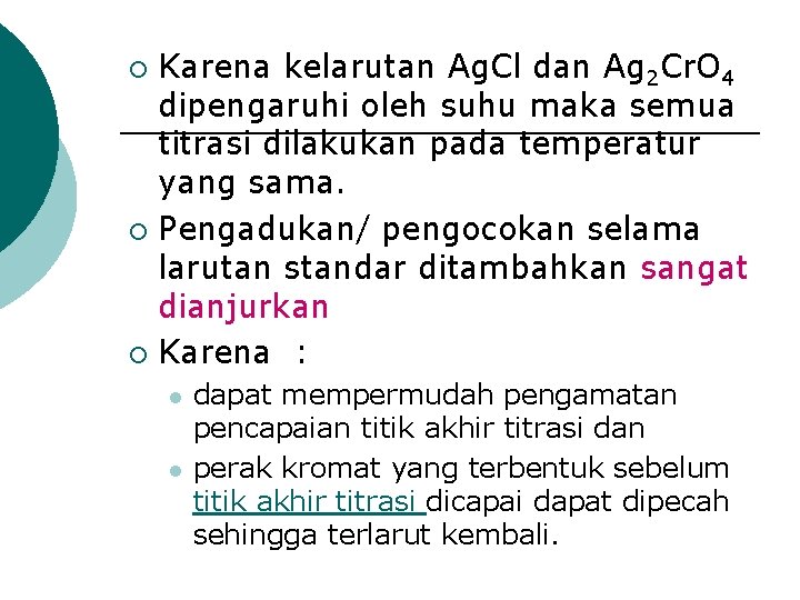 Karena kelarutan Ag. Cl dan Ag 2 Cr. O 4 dipengaruhi oleh suhu maka