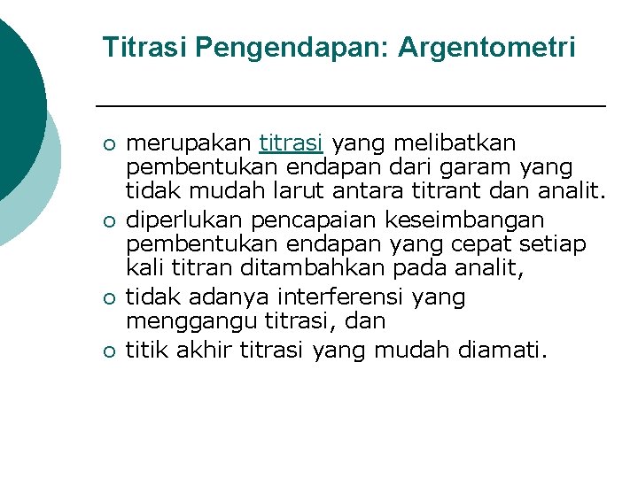 Titrasi Pengendapan: Argentometri ¡ ¡ merupakan titrasi yang melibatkan pembentukan endapan dari garam yang