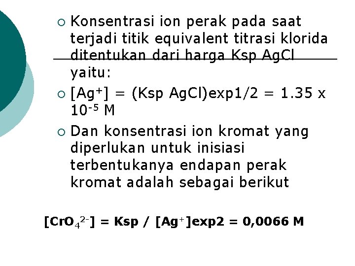 Konsentrasi ion perak pada saat terjadi titik equivalent titrasi klorida ditentukan dari harga Ksp