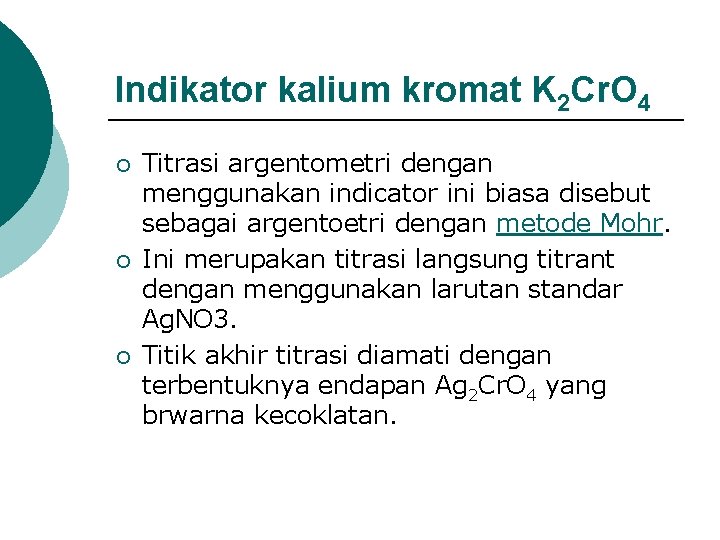 Indikator kalium kromat K 2 Cr. O 4 ¡ ¡ ¡ Titrasi argentometri dengan