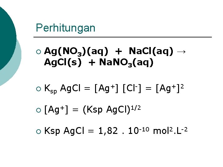 Perhitungan ¡ Ag(NO 3)(aq) + Na. Cl(aq) → Ag. Cl(s) + Na. NO 3(aq)