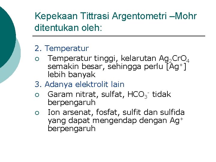 Kepekaan Tittrasi Argentometri –Mohr ditentukan oleh: 2. Temperatur ¡ Temperatur tinggi, kelarutan Ag 2