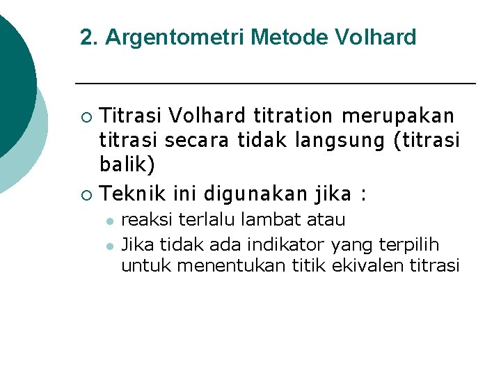 2. Argentometri Metode Volhard Titrasi Volhard titration merupakan titrasi secara tidak langsung (titrasi balik)
