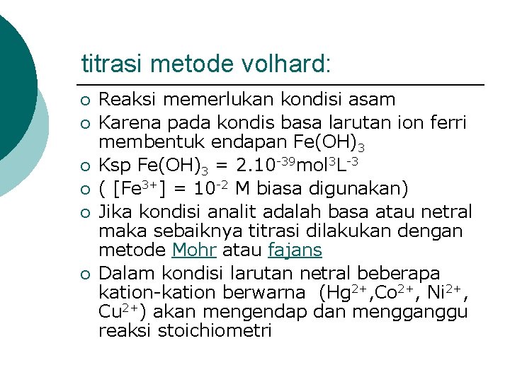 titrasi metode volhard: ¡ ¡ ¡ Reaksi memerlukan kondisi asam Karena pada kondis basa