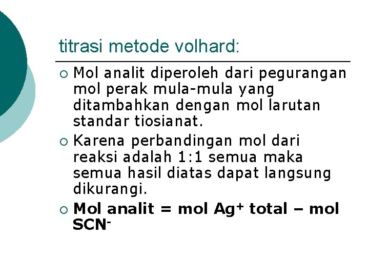 titrasi metode volhard: Mol analit diperoleh dari pegurangan mol perak mula-mula yang ditambahkan dengan