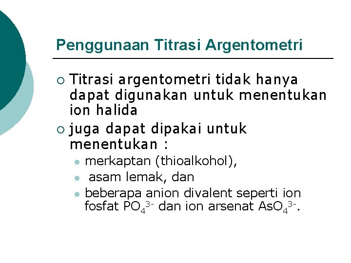 Penggunaan Titrasi Argentometri Titrasi argentometri tidak hanya dapat digunakan untuk menentukan ion halida ¡