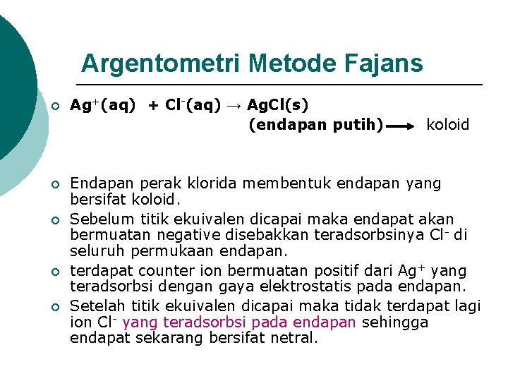 Argentometri Metode Fajans Ag+(aq) + Cl-(aq) → Ag. Cl(s) (endapan putih) koloid ¡ ¡