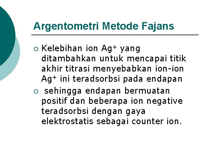 Argentometri Metode Fajans Kelebihan ion Ag+ yang ditambahkan untuk mencapai titik akhir titrasi menyebabkan