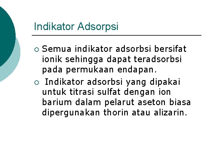 Indikator Adsorpsi Semua indikator adsorbsi bersifat ionik sehingga dapat teradsorbsi pada permukaan endapan. ¡