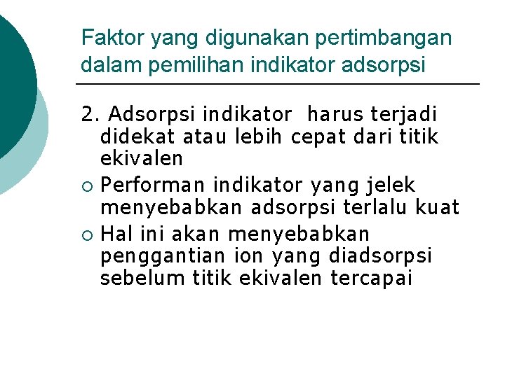 Faktor yang digunakan pertimbangan dalam pemilihan indikator adsorpsi 2. Adsorpsi indikator harus terjadi didekat