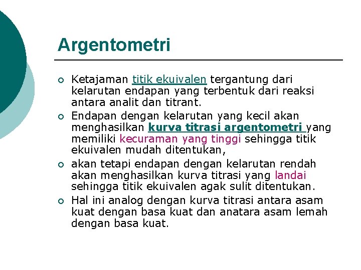 Argentometri ¡ ¡ Ketajaman titik ekuivalen tergantung dari kelarutan endapan yang terbentuk dari reaksi