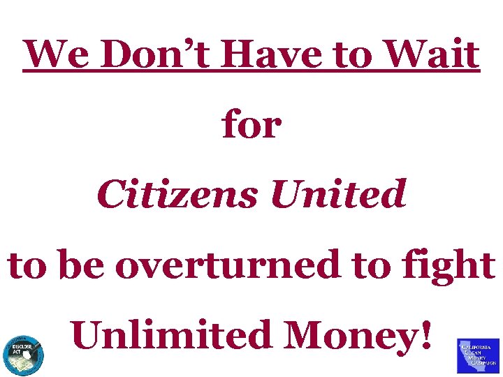 We Don’t Have to Wait for Citizens United to be overturned to fight Unlimited