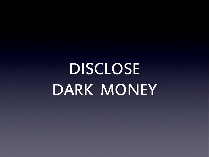 DISCLOSE DARK MONEY 