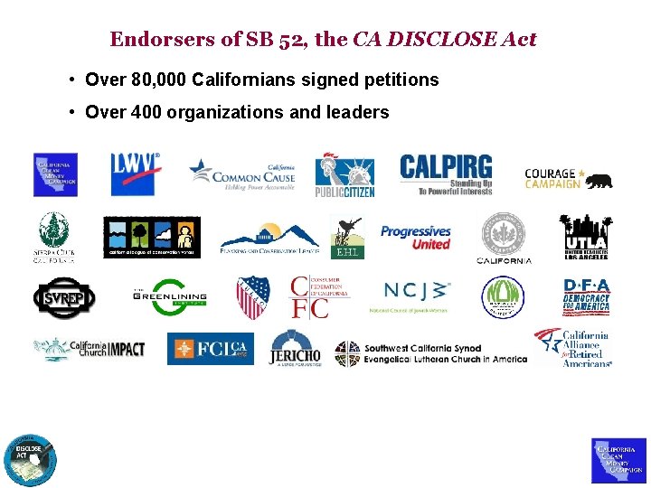 Endorsers of SB 52, the CA DISCLOSE Act • Over 80, 000 Californians signed