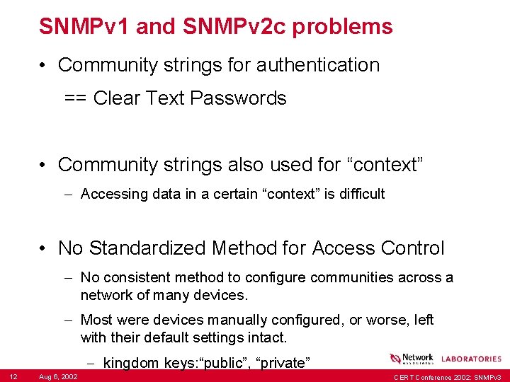 SNMPv 1 and SNMPv 2 c problems • Community strings for authentication == Clear