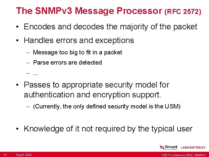 The SNMPv 3 Message Processor (RFC 2572) • Encodes and decodes the majority of