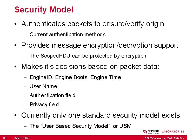 Security Model • Authenticates packets to ensure/verify origin – Current authentication methods • Provides